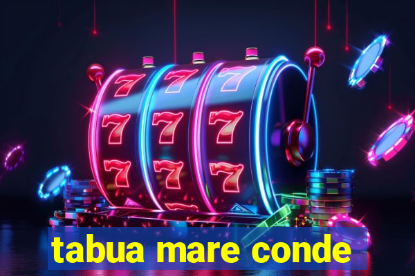 tabua mare conde